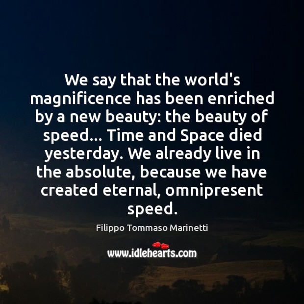 We say that the world’s magnificence has been enriched by a new Filippo Tommaso Marinetti Picture Quote