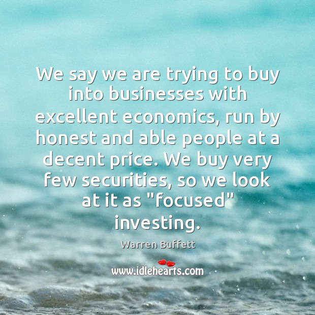 We say we are trying to buy into businesses with excellent economics, Image