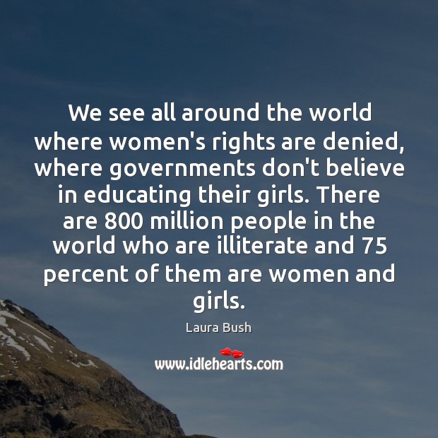We see all around the world where women’s rights are denied, where Image
