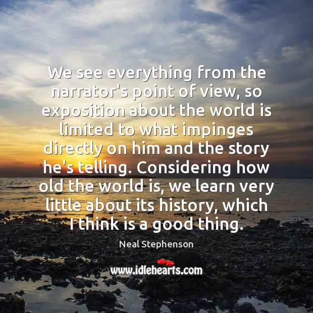 We see everything from the narrator’s point of view, so exposition about Neal Stephenson Picture Quote