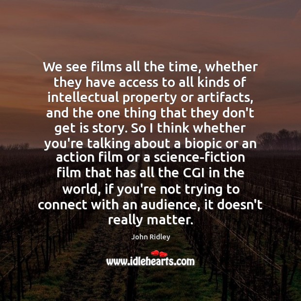 We see films all the time, whether they have access to all 