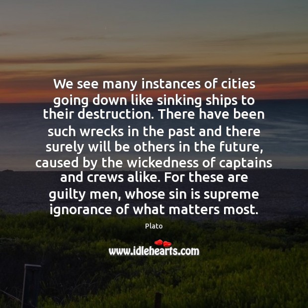 We see many instances of cities going down like sinking ships to Plato Picture Quote