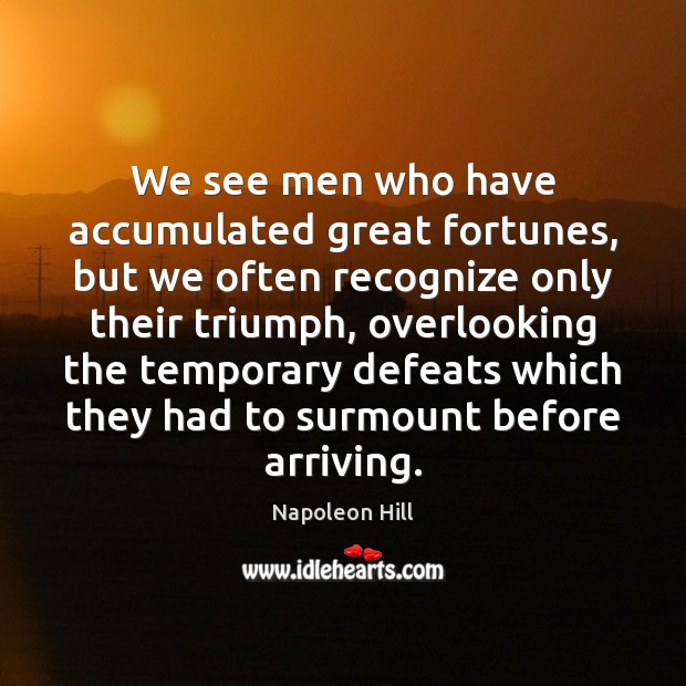 We see men who have accumulated great fortunes, but we often recognize Napoleon Hill Picture Quote