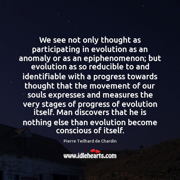 We see not only thought as participating in evolution as an anomaly Progress Quotes Image