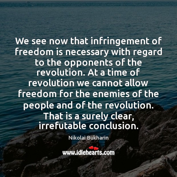 We see now that infringement of freedom is necessary with regard to Nikolai Bukharin Picture Quote