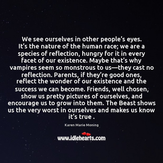We see ourselves in other people’s eyes. It’s the nature Karen Marie Moning Picture Quote