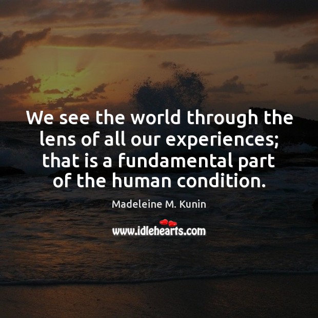 We see the world through the lens of all our experiences; that Madeleine M. Kunin Picture Quote