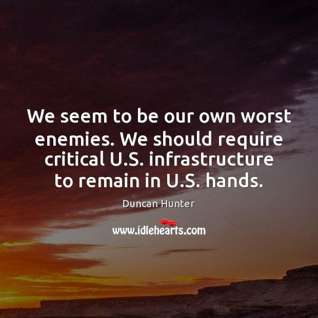 We seem to be our own worst enemies. We should require critical 