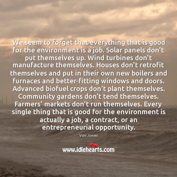 We seem to forget that everything that is good for the environment Van Jones Picture Quote