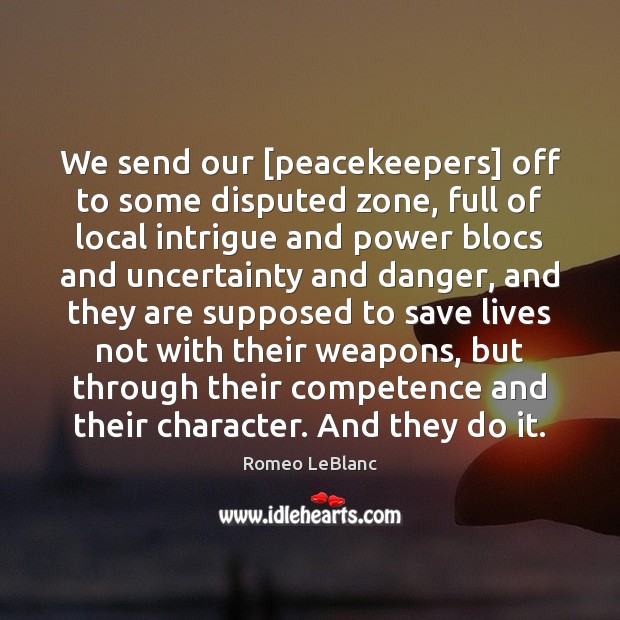 We send our [peacekeepers] off to some disputed zone, full of local Image