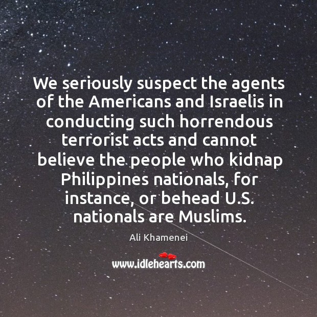 We seriously suspect the agents of the americans and israelis in conducting Image
