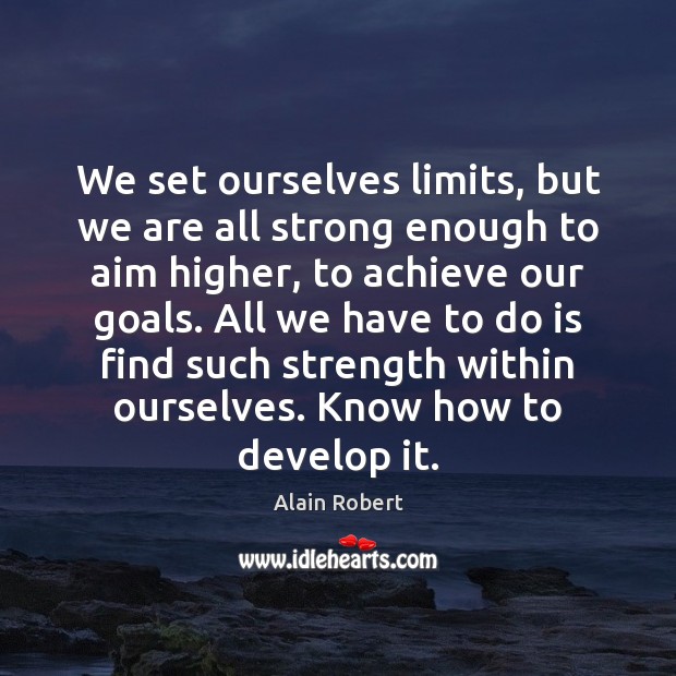 We set ourselves limits, but we are all strong enough to aim Image