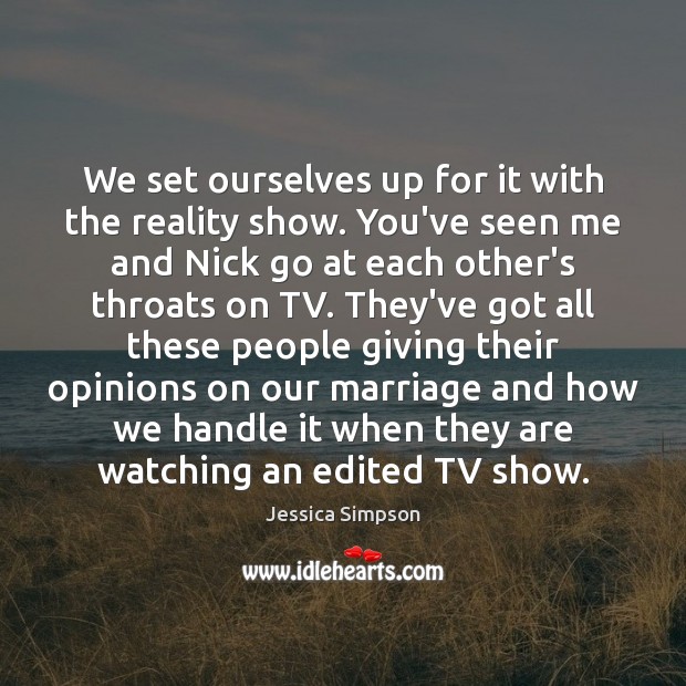 We set ourselves up for it with the reality show. You’ve seen Reality Quotes Image