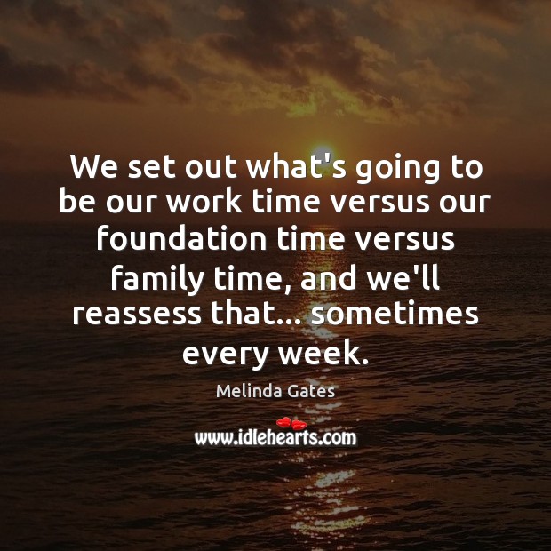 We set out what’s going to be our work time versus our Melinda Gates Picture Quote