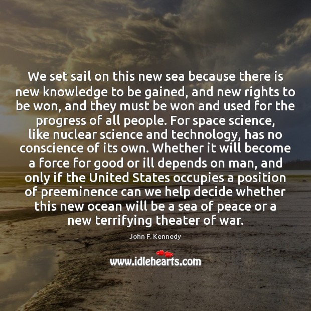 We set sail on this new sea because there is new knowledge Sea Quotes Image
