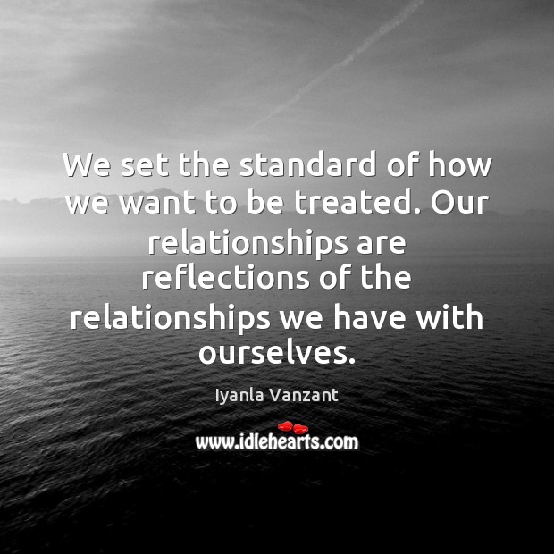 We set the standard of how we want to be treated. Our Iyanla Vanzant Picture Quote