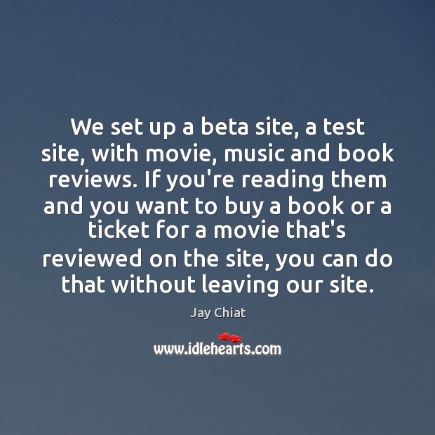 We set up a beta site, a test site, with movie, music Jay Chiat Picture Quote