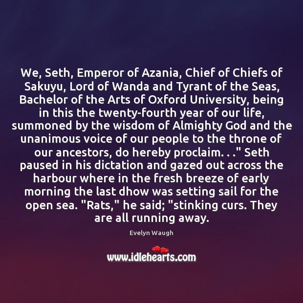 We, Seth, Emperor of Azania, Chief of Chiefs of Sakuyu, Lord of Evelyn Waugh Picture Quote