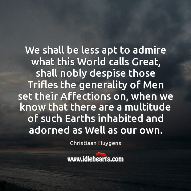 We shall be less apt to admire what this World calls Great, Image