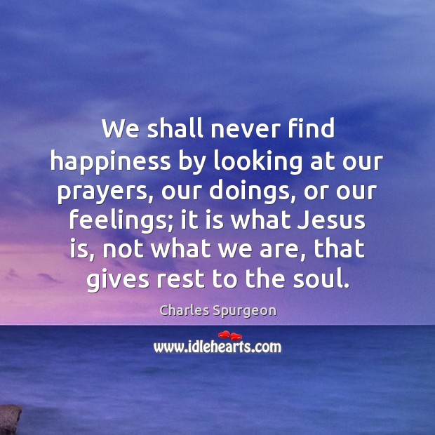 We shall never find happiness by looking at our prayers, our doings, Image