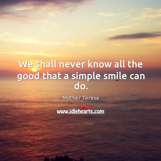 We shall never know all the good that a simple smile can do. Image