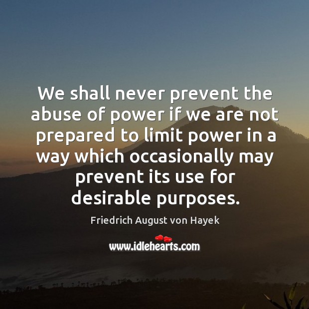 We shall never prevent the abuse of power if we are not Image