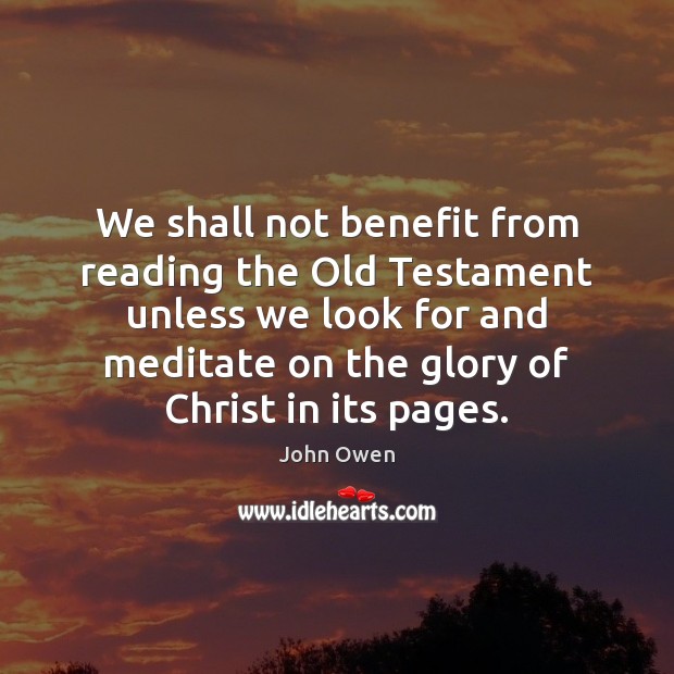 We shall not benefit from reading the Old Testament unless we look Image