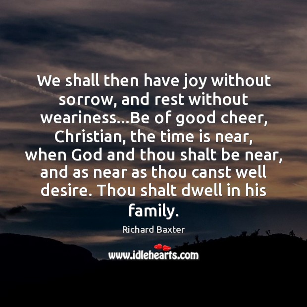 We shall then have joy without sorrow, and rest without weariness…Be Image