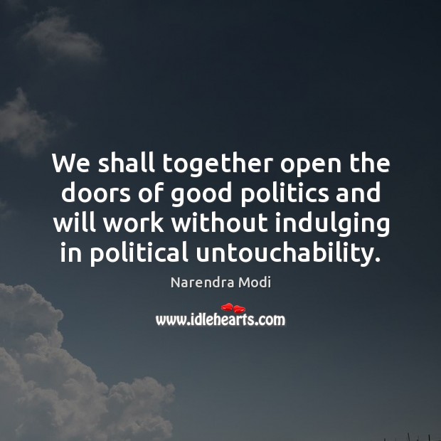We shall together open the doors of good politics and will work Narendra Modi Picture Quote