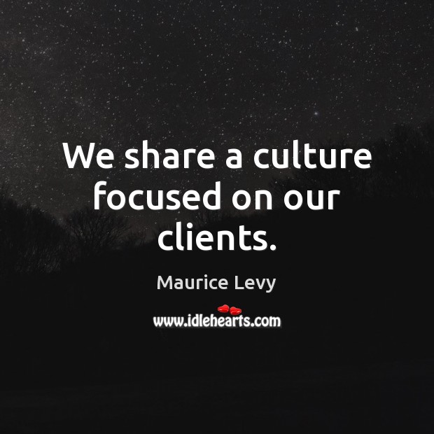 We share a culture focused on our clients. Image