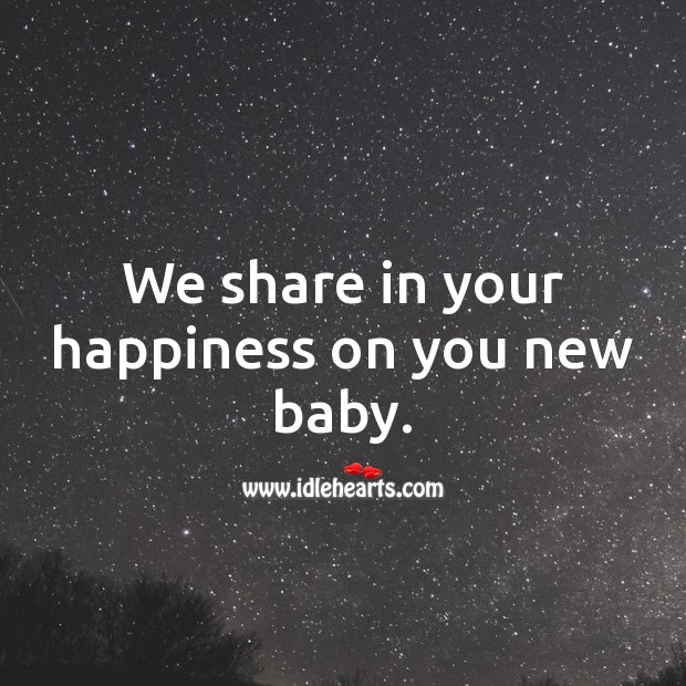 We share in your happiness on you new baby. New Baby Wishes Image
