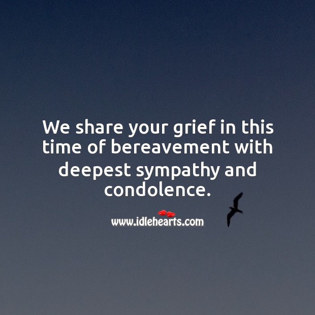 We share your grief in this time of bereavement with deepest sympathy and condolence. Sympathy Messages Image