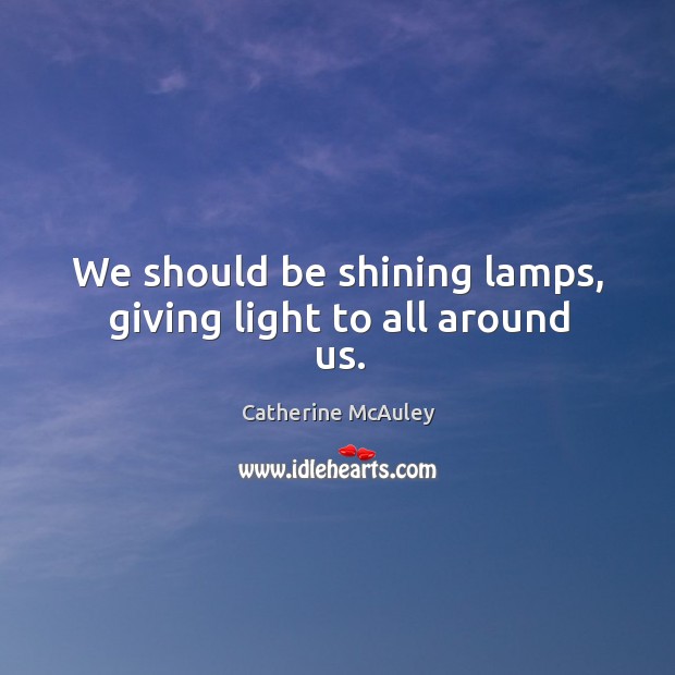 We should be shining lamps, giving light to all around us. Image