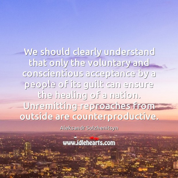 We should clearly understand that only the voluntary and conscientious acceptance by Aleksandr Solzhenitsyn Picture Quote