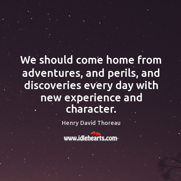 We should come home from adventures, and perils, and discoveries Henry David Thoreau Picture Quote