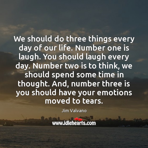 We should do three things every day of our life. Number one Jim Valvano Picture Quote