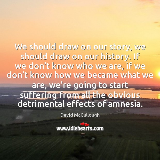 We should draw on our story, we should draw on our history. Image