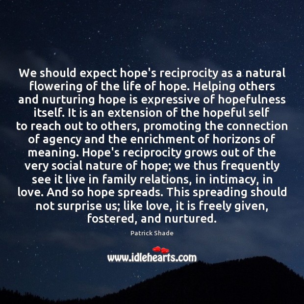 We should expect hope’s reciprocity as a natural flowering of the life Patrick Shade Picture Quote