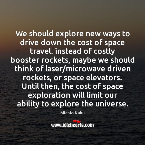 We should explore new ways to drive down the cost of space Driving Quotes Image