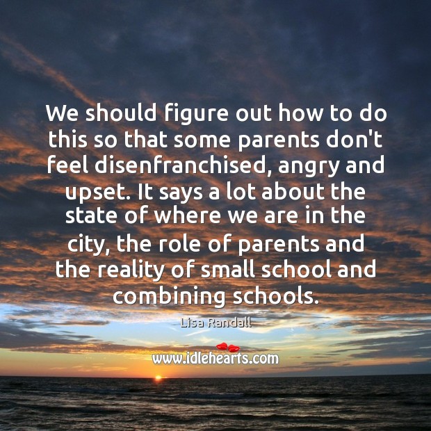 We should figure out how to do this so that some parents Lisa Randall Picture Quote