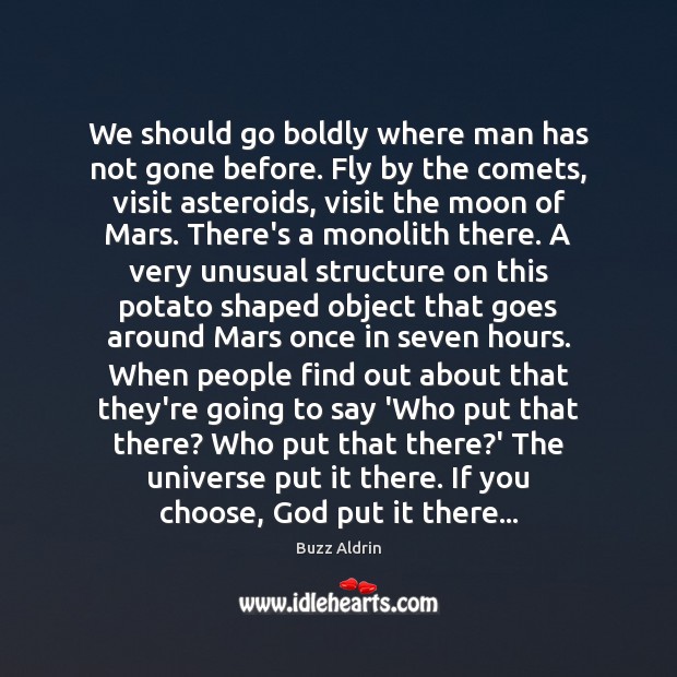 We should go boldly where man has not gone before. Fly by Buzz Aldrin Picture Quote