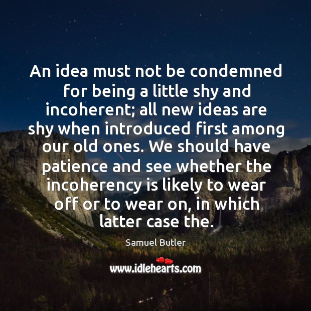 We should have patience and see whether the incoherency is likely to wear off or to wear on Samuel Butler Picture Quote