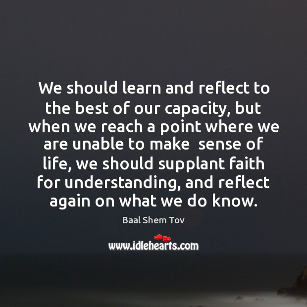 We should learn and reflect to the best of our capacity, but Baal Shem Tov Picture Quote