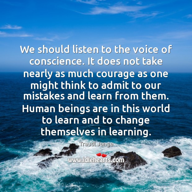 We should listen to the voice of conscience. It does not take Traudl Junge Picture Quote