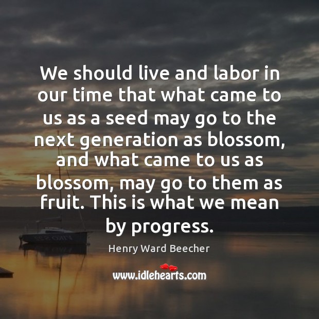 We should live and labor in our time that what came to Progress Quotes Image