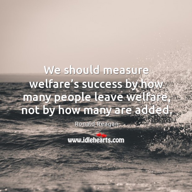 We should measure welfare’s success by how many people leave welfare, not by how many are added. Image