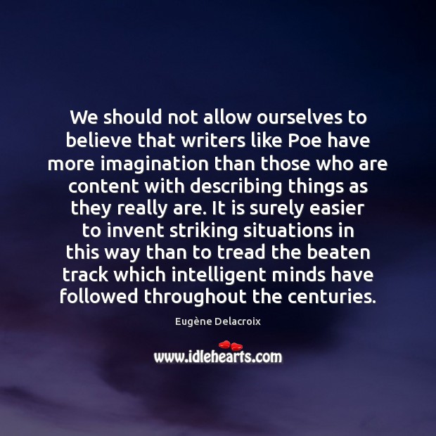 We should not allow ourselves to believe that writers like Poe have Image