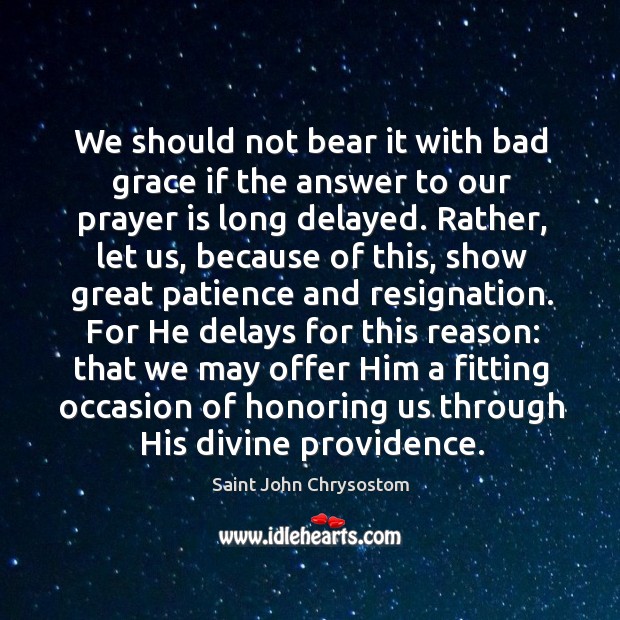 We should not bear it with bad grace if the answer to Prayer Quotes Image