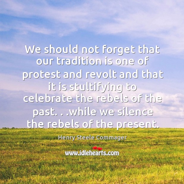We should not forget that our tradition is one of protest and Celebrate Quotes Image