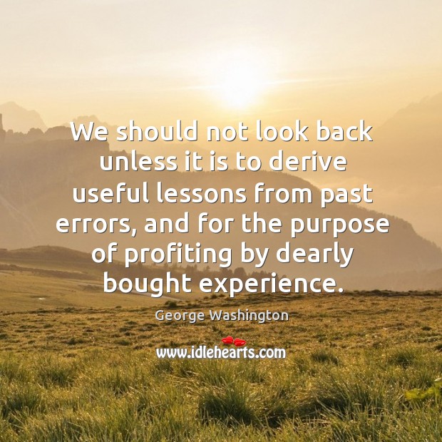We should not look back unless it is to derive useful lessons from past errors George Washington Picture Quote